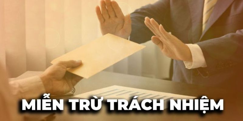 Cùng tìm hiểu về bản chất của miễn trừ trách nhiệm